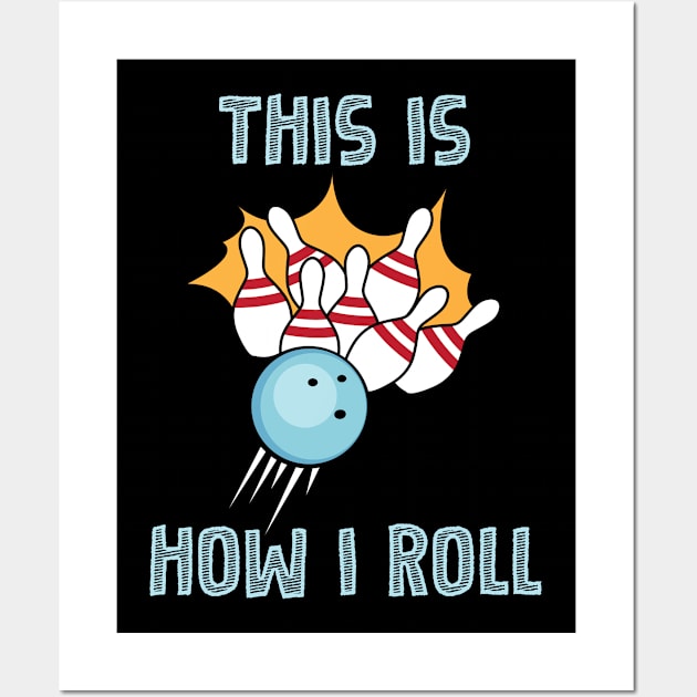 This Is How I Roll Funny Bowling Design Wall Art by TeeShirt_Expressive